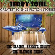 Jerry Sohl. The Greatest Science Fiction Stories: The Elroom. Brknk's Bounty. The Ultroom Error