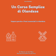 Un Corso Semplice di Olandese: Impara Parole E Frasi Essenziali In Olandese