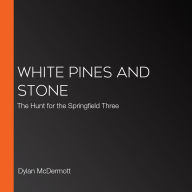 White Pines and Stone: The Hunt for the Springfield Three