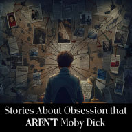 Stories About Obsession that AREN'T Moby Dick: The name that first comes to mind isn't always the best