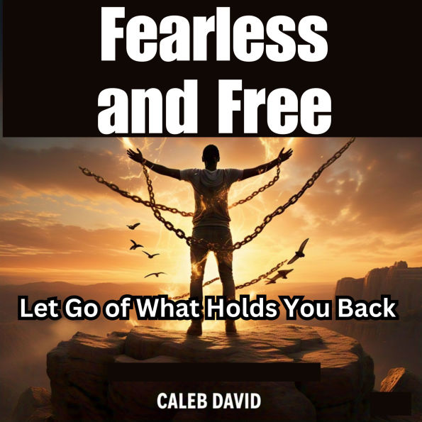 Fearless and Free: Let Go of What Holds You Back