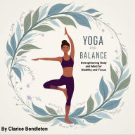 Yoga for Balance: Strengthening Body and Mind for Stability and Focus