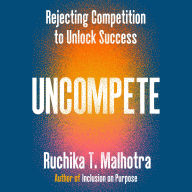 Uncompete: Rejecting Competition to Unlock Success