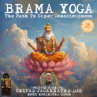 Brama Yoga: The Path To Super Consciousness