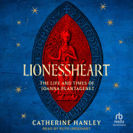 Lionessheart: The Life and Times of Joanna Plantagenet