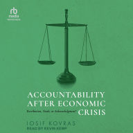 Ebook for iphone 4 free download Accountability after Economic Crisis: Retribution, Truth, or Acknowledgment? by Iosif Kovras