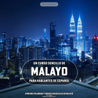 Un Curso Sencillo de Malayo para Hablantes de Español: Aprende Palabras y Frases Esenciales en Malayo