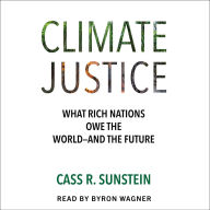 Climate Justice: What Rich Nations Owe the World-and the Future