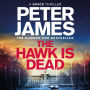 The Hawk Is Dead: Roy Grace Returns In This Royally Pulse-Pounding Crime Thriller From The Multimillion-Copy Bestselling Author