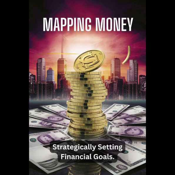 Mapping Money: Strategically Setting Financial Goals