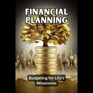 Financial Planning: Budgeting for Life's Milestones