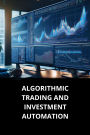 ALGORITHMIC TRADING AND INVESTMENT AUTOMATION