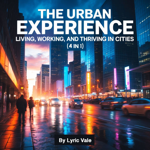 The Urban Experience: Living, Working, and Thriving in Cities (4 in 1)