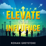 Elevate Your Influence: Speak Freely and Captivate Instantly: 