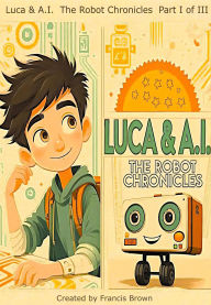 Luca & A.I. The Robot Chronicles Part I