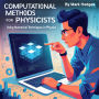 Computational Methods for Physicists: Using Numerical Techniques in Physics