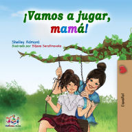 ¡Vamos a jugar, mamá! (Spanish Edition): Let's Play, Mom! (Spanish Edition)