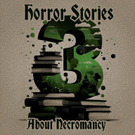 3 Horror Stories - About Necromancy: A trio of classic tales perfect for a commute, walk or quiet night in