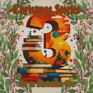 3 Christmas Stories - Set on Christmas Eve: A trio of Xmas themed stories for the holiday season