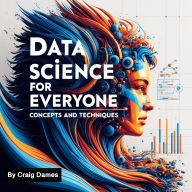Data Science for Everyone: Concepts and Techniques