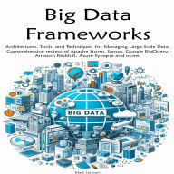 Big Data Frameworks: Architectures, Tools, and Techniques for Managing Large-Scale Data.