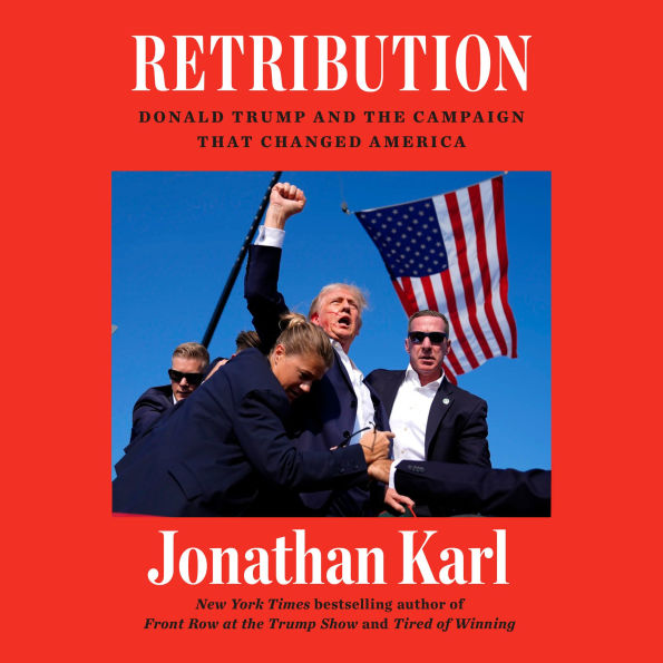 Retribution: Donald Trump and the Campaign That Changed America