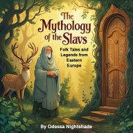 The Mythology of the Slavs: Folk Tales and Legends from Eastern Europe