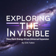Exploring the Invisible: How Dark Energy Drives Universal Expansion