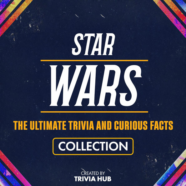 Star Wars - The Ultimate Trivia And Curious Facts Collection
