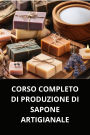 CORSO COMPLETO DI PRODUZIONE DI SAPONE ARTIGIANALE