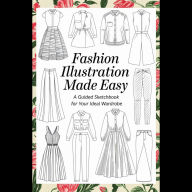 Fashion Illustration Made Easy: A Guided Sketchbook for Your Ideal Wardrobe