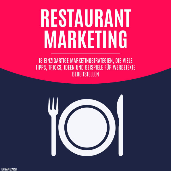 Restaurant marketing: 18 einzigartige Marketingstrategien mit zahlreichen Tipps, Tricks, Ideen und Beispielen für Anzeigentexte