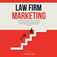 Law Firm Marketing: 17 Unique Marketing Strategies, Providing Plenty of Tips, Tricks, Ideas, and Ad Copy Examples