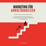 Marketing für Anwaltskanzleien: 17 einzigartige Marketingstrategien mit zahlreichen Tipps, Tricks, Ideen und Beispielen für Anzeigentexte