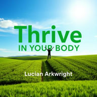 Thrive in Your Body: Revitalize your health routine! Dive into immersive audio lessons designed to empower your body.