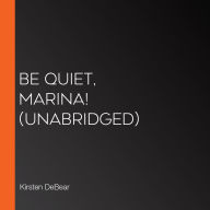 Be Quiet, Marina! (Unabridged)