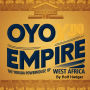Oyo Empire: The Yoruba Powerhouse of West Africa
