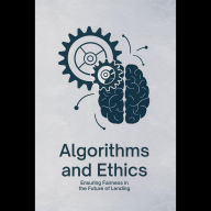 Algorithms and Ethics: Ensuring Fairness in the Future of Lending
