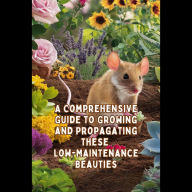 A Comprehensive Guide to Growing and Propagating These Low-Maintenance Beauties