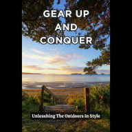 Gear Up And Conquer: Unleashing The Outdoors In Style