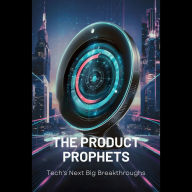The Product Prophets: Tech's Next Big Breakthroughs