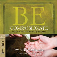 Be Compassionate (Luke 1-13): Let the World Know That Jesus Cares