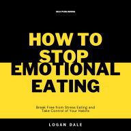 How to Stop Emotional Eating: Break Free from Stress Eating and Take Control of Your Habits