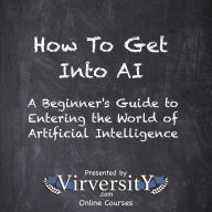 How To Get Into AI: A Beginner's Guide to Entering the World of Artificial Intelligence
