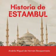 Historia de Estambul: Breve Historia de la Ciudad de los Imperios, Santa Sofía y el Bósforo