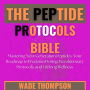 The Peptide Protocols Bible: Mastering Next-Generation Peptides Your Roadmap to Precision Dosing, Revolutionary Protocols, and Lifelong Wellness
