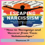 “Escaping Narcissism” - How to Recognize and Recover from Toxic Relationships.