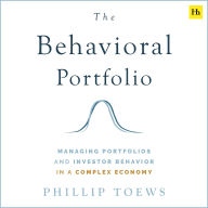The Behavioral Portfolio: Managing Portfolios and Investor Behavior in a Complex Economy