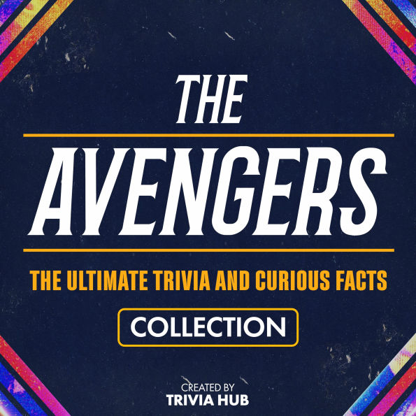 Avengers, The - The Ultimate Trivia And Curious Facts Collection