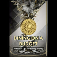 Dining on a Budget: Practical Tips for Saving Money
